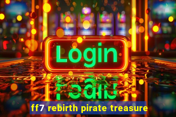 ff7 rebirth pirate treasure